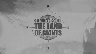 9 Degrees South: The Land of Giants