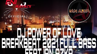 DJ POWER OF LOVE BREAKBEAT 2021 FULL BASS FEAT IAN AZKA