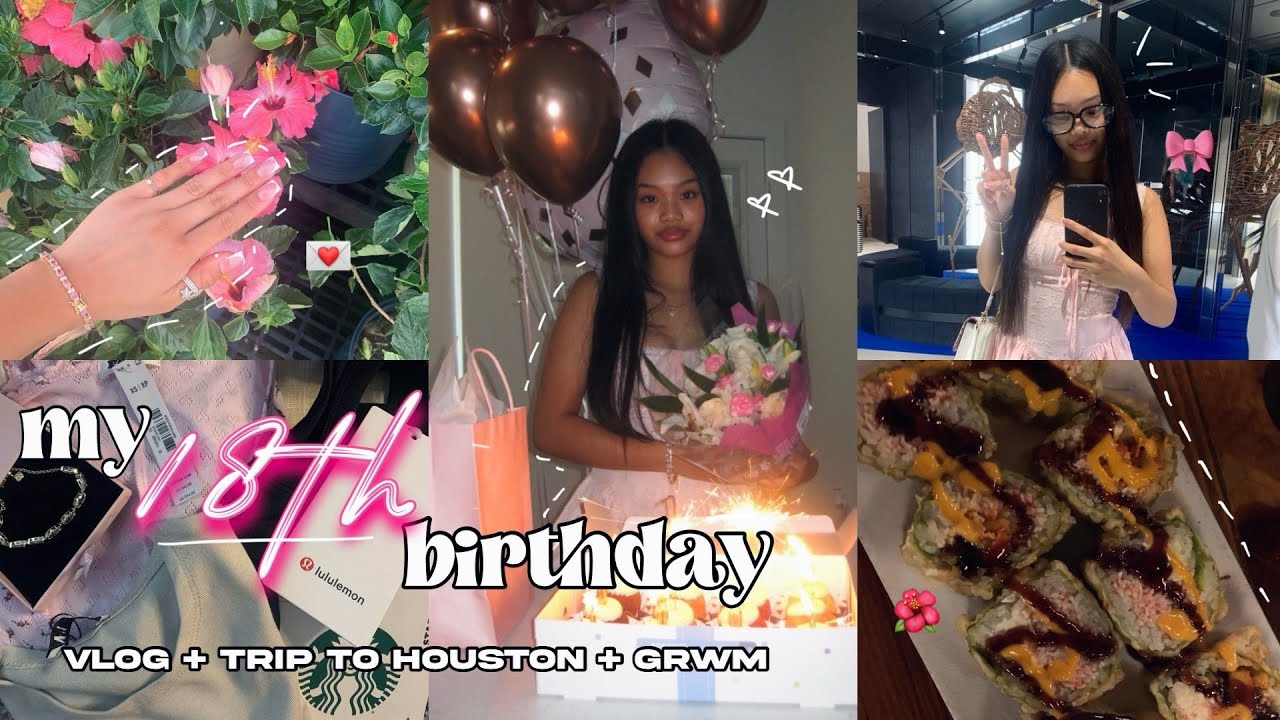 My 18th Birthday 🎀 vlog+ trip to houston + grwm