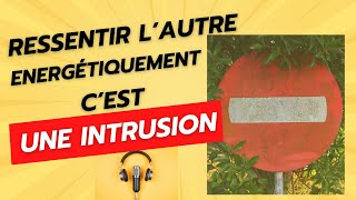 77) Flamme jumelle : Ressentir l'autre énergétiquement c'est une instrusion