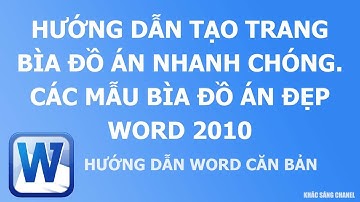 Hướng dẫn tạo trang bìa đồ án nhanh chóng. Các mẫu bìa đồ án đẹp