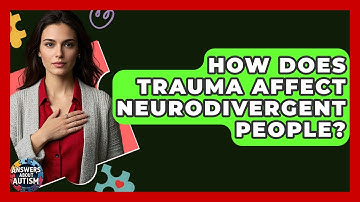 How Does Trauma Affect Neurodivergent People? - Answers About Autism