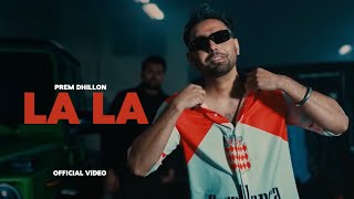 LA LA - Prem Dhillon (OFFICIAL VIDEO) San B | Latest Punjabi Songs 2023