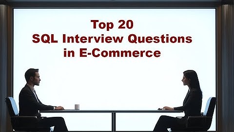 Top 20 SQL Interview Questions for E-Commerce