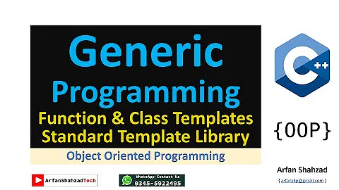 OOP(13): Generic Programming, Function & Class Template, Standard Template Library by Arfan Shahzad