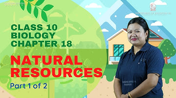 Class X Biology Chapter 18: Natural Resources (Part 1 of 2)