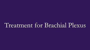 Treatment for Brachial Plexus | Kennedy Krieger Institute