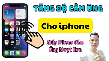 Cách Tăng Tốc Độ Cảm Ứng Cho iPhone Giúp Cảm Ứng Mượt Hơn | Tân tivi