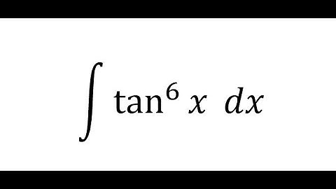 Calculus Help: Integral of ∫ tan^6⁡ x dx - Integration by substitution - Trigonometry