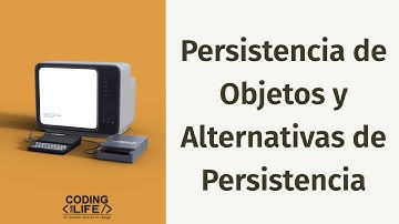 Persistencia de Objetos y Alternativas de Persistencia