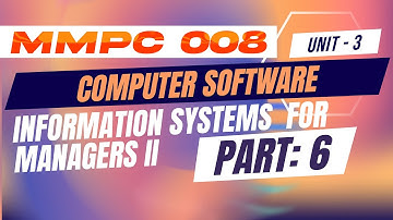 IGNOU MBA JOURNEY MMPC:008: INFORMATION TECHNOLOGY AN OVERVIEW | UNIT 3: COMPUTER SOFTWARE | PART 6