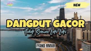 Dangdut Gacor _ Tidak Semua Laki Laki || IYAND RMXR _ 2024🌴