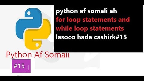 cashirk#15 for loop and while loop statements  in python af Somali