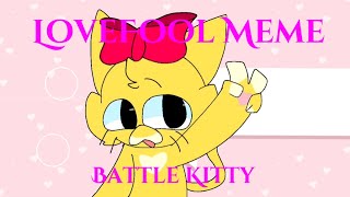 LoveFool Meme | Battle Kitty | Spoilers a bit | Off timing lol