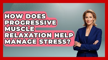 How Does Progressive Muscle Relaxation Help Manage Stress? - Real Life Curriculum