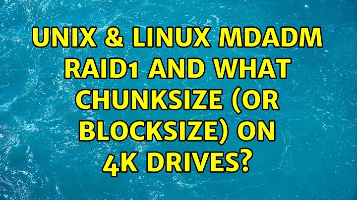 Unix & Linux: mdadm raid1 and what chunksize (or blocksize) on 4k drives?