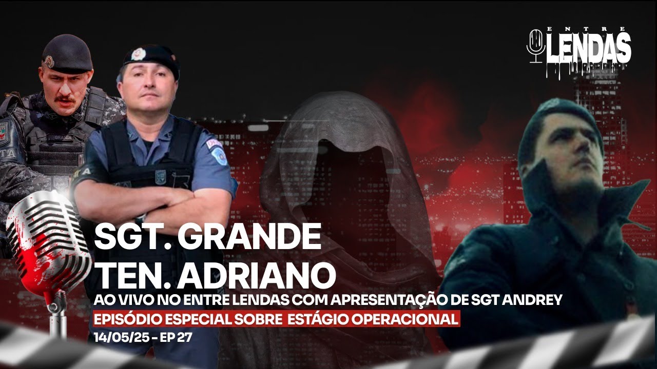 ESTÁGIO OPERACIONAL - SGT. GRANDE E TEN. ADRIANO - #27 Entre Lendas Podcast Policial