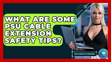 What Are Some PSU Cable Extension Safety Tips? - Your Computer Companion