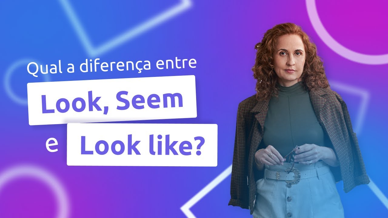 qual-a-diferen-a-entre-look-seem-e-look-like-youtube