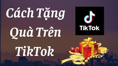 Cách Tặng Quà Trên TikTok | Cách Nạp Tiền Tặng Quà TikTok