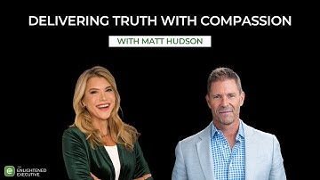 Delivering Truth with Compassion with Matt Hudson