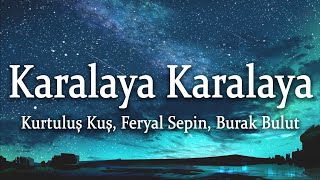 Kurtuluş Kuş & Feryal Sepin & Burak Bulut - Karalaya Karalaya (Sözleri/Lyrics) Resimi