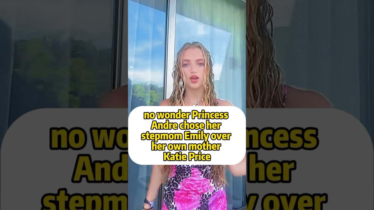 No wonder princess andre chose her stepmom emily over her own mother katie price 