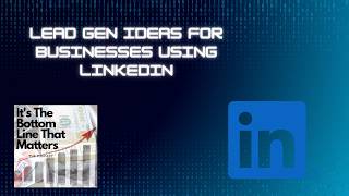 Maximizing LinkedIn for Lead Generation and Business Success