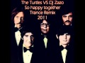 The Turtles So Happy Together Dj Zazo Trance Remix 2011 The Turtles So Happy Together Dj Zazo Trance Remix 2011