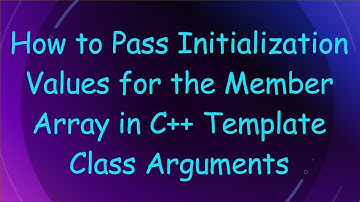 How to Pass Initialization Values for the Member Array in C++ Template Class Arguments