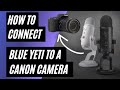 How To Use a Blue Yeti with a Canon Camera