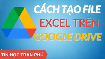 Cách Tạo file Excel Trên Google Drive và Cấp Quyền Chỉnht Sửa Cho Người Khác I Tin Học Trần Phú