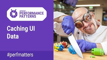 Caching UI data (Android Performance Patterns Season 4 ep16)