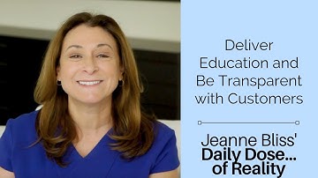 Deliver Education and Be Transparent with Customers