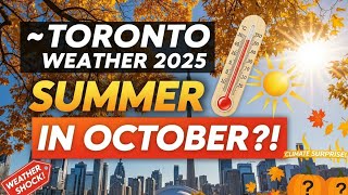 Toronto Weather 2025: Summer in October?!