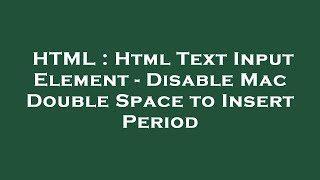 HTML : Html Text Input Element - Disable Mac Double Space to Insert Period
