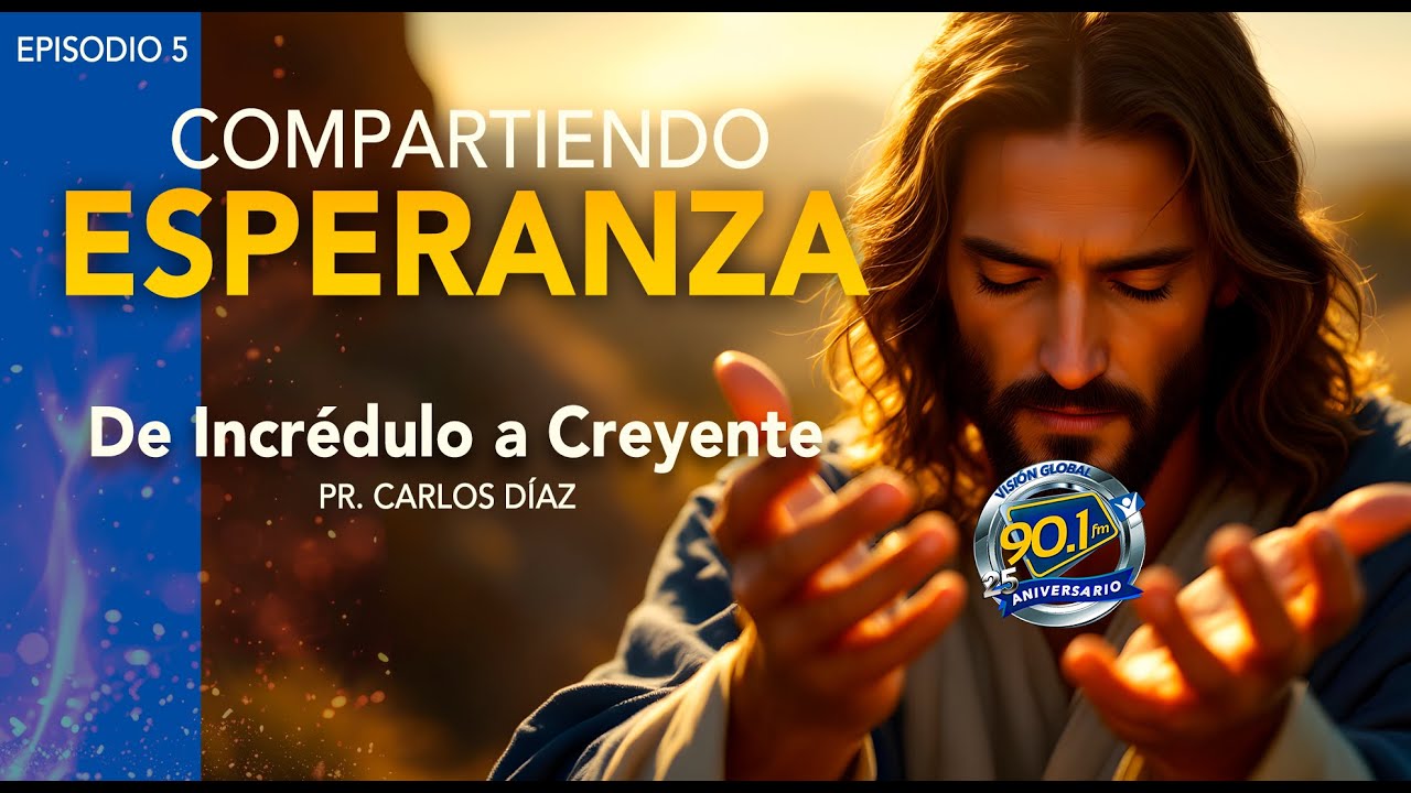 Episodio 5 - Compartiendo Esperanza - De incrédulo a creyente