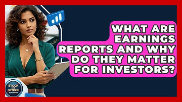 What Are Earnings Reports And Why Do They Matter For Investors? - Stock and Options Playbook