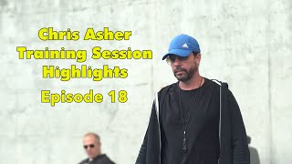 Chris Asher Training Session Highlights Episode 18