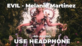 EVIL - Melanie Martinez (8D AUDIO)