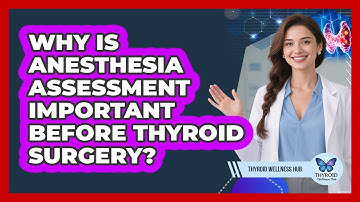 Why Is Anesthesia Assessment Important Before Thyroid Surgery? - Thyroid Wellness Hub