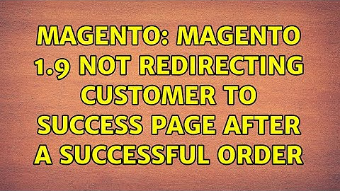 Magento: magento 1.9 not redirecting customer to success page after a successful order