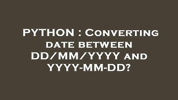PYTHON : Converting date between DD/MM/YYYY and YYYY-MM-DD?