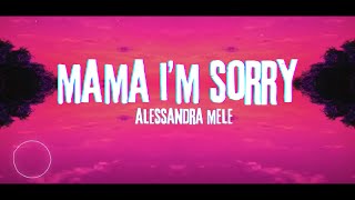 Alessandra Mele - Mama I'm Sorry (Lyrics)