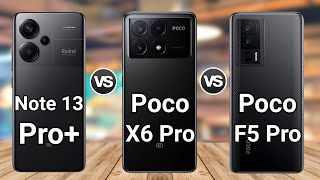 Xiaomi Redmi Note 13 Pro Plus vs Poco X6 Pro vs Poco F5 Pro