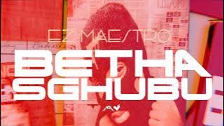 Ez Maestro, M00tion, TooValid , Loony Q & Buddy Kay - Betha Sghubu