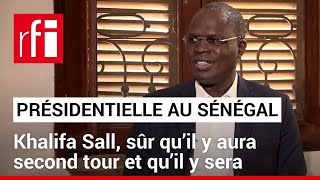 Présidentielle au Sénégal : Khalifa Sall est sûr qu’il y aura second tour et qu’il y sera