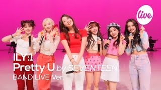 [4K] ILY:1 - “Pretty U (by SEVENTEEN)” Band LIVE Concert [it's Live] K-POP live music show