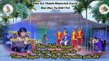 Trực tiếp : Đêm Diễn Nguyện “Giọt máu gieo niềm tin ““Toma Nguyễn Văn Đệ- Giới trẻ Gx Phanxicô Xaviê