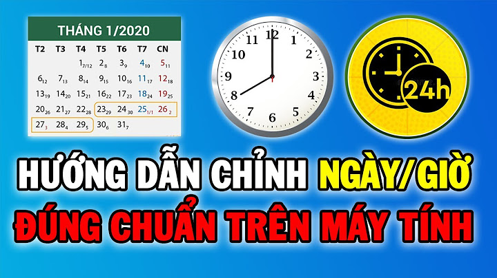 Hướng dẫn cài đặt ngày giờ trên win 10	Informational, Transactional năm 2024